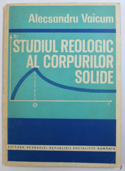 STUDIUL REOLOGIC AL CORPURILOR SOLIDE de ALECSANDRU VAICUM , 1978
