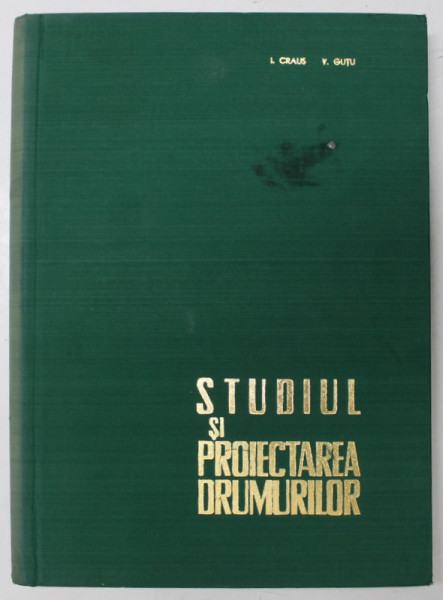 STUDIUL SI PROIECTAREA DRUMURILOR , de I. CRAUS , V. GUTU , PARTEA A DOUA , 1965
