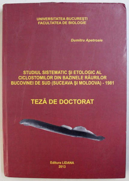 STUDIUL SISTEMATIC SI ETNOLOGIC AL CICLOSTOMILOR DIN BAZINELE RAURILOR BUCOVINEI DE SUD ( SUCEAVA SI MOLDOVA) - 1981, TEZA DE DOCTORAT de DUMITRU APETROAIE , 2013