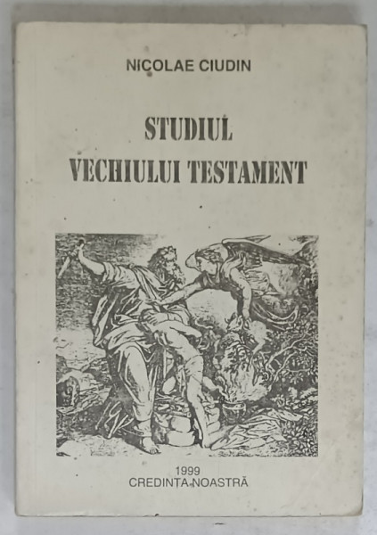 STUDIUL VECHIULUI TESTAMENT de NICOLAE CIUDIN , 1999 , PREZINTA INSEMNARI SI SUBLINIERI *