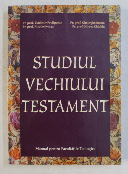 STUDIUL VECHIULUI TESTAMENT - MANUAL PENTRU FACULTATILE TEOLOGICE ED. a - IV - a de COLECTIV , 2006