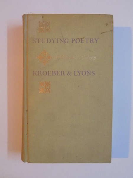 STUDYING POETRY , A CRITICAL ANTHOLOGY OF ENGLISH AND AMERICAN POEMS by KARL KROEBER , JOHN O. LYONS , 1965