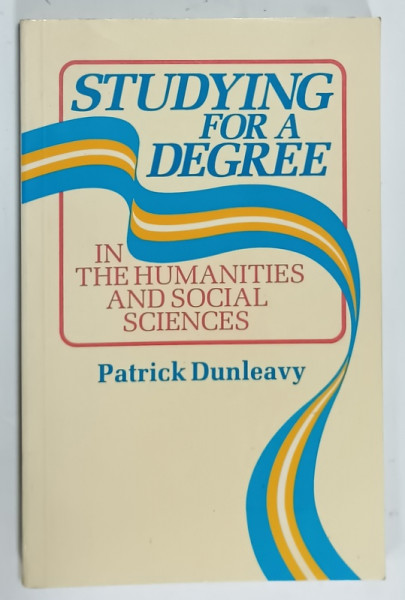 STUDYNG FOR A DEGREE IN HUMANITIES AND SOCIAL SCIENCES by PATRICK DUNLEAVY , 1986