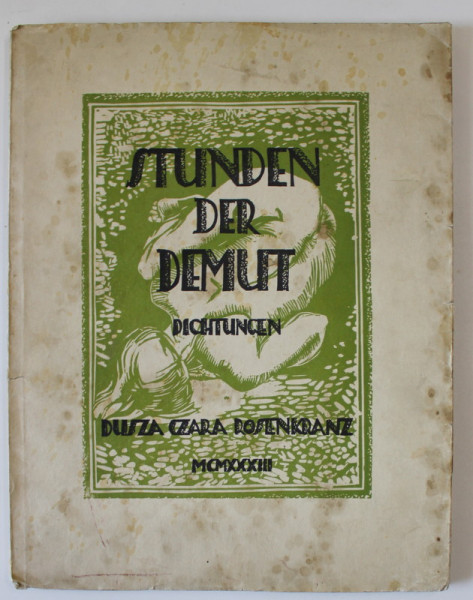 STUNDEN DER DEMUT ( ORE DE SMERENIE ) , DICHTUNGEN (  POEZII )  von DUSZA CZARA - ROSENKRANZ , LINOGRAVURI ORIGINALE de EUGEN STEC , 1933 , EXEMPLAR 30 DIN 50 PE HARTIE JAPON