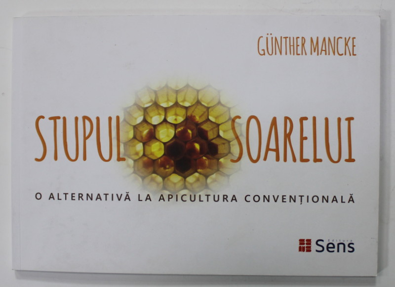 STUPUL SOARELUI , O ALTERNATIVA LA APICULTURA CONVENTIONALA de GUNTHER MANCKE , 2022