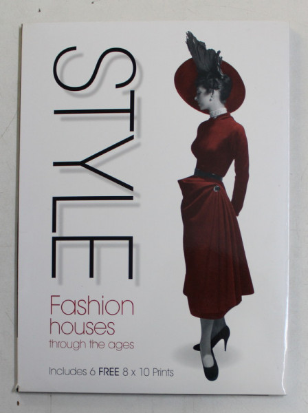 STYLE , FASHION HOUSE , THROUGH THE AGES , INCLUDES 6 FREE 8 x 10 PRINTS , 2013