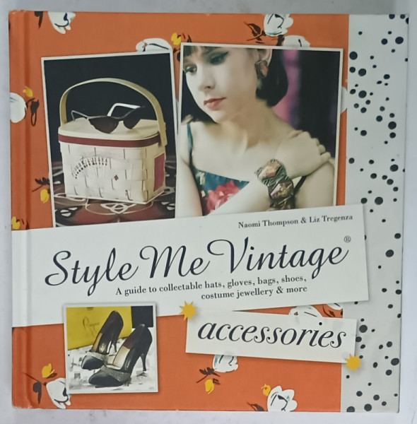 STYLE ME VINTAGE ACCESORIES ,  by NAOMI THOMPSON and LIZ TREGENZA , 2014