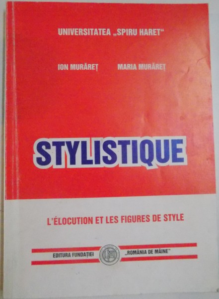 STYLISTIQUE , L'ELOCUTION ET LES FIGURES DE STYLE par ION MURARET , MARIA MURARET , 1999