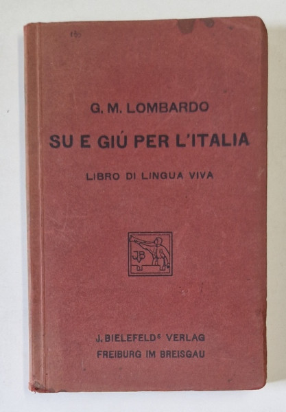 SU E GIU PER L 'ITALIA , LIBRO DI LINGUA VIVA di G.M. LOMBARDO , 1920, TEXT IN LIMBA ITALIANA