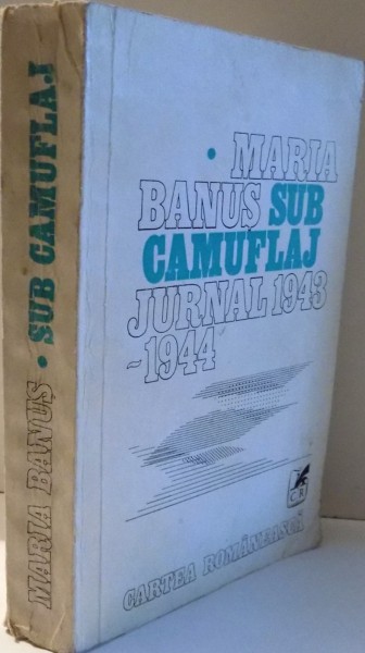 SUB CAMUFLAJ , JURNAL (1943-1944) de MARIA BANUS , 1978 * PREZINTA URME DE UZURA