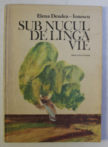 SUB NUCUL DE LINGA VIE de ELENA DENDEA IONESCU , ILUSTRATII de TEODOR BOGOI , 1983