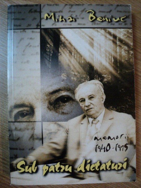 SUB PATRU DICTATURI . MEMORII (1940-1975) de MIHAI BENIUC , 1999 *PREZINTA HALOURI DE APA