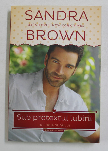 SUB PRETEXTUL IUBIRII - TRILOGIA SUDULUI de SANDRA BROWN , 2014