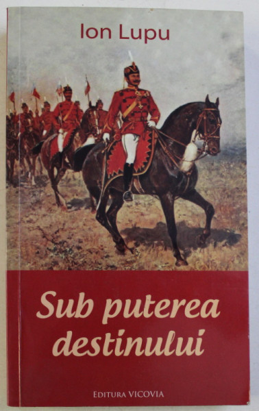 SUB PUTEREA DESTINULUI de ION LUPU , 2011