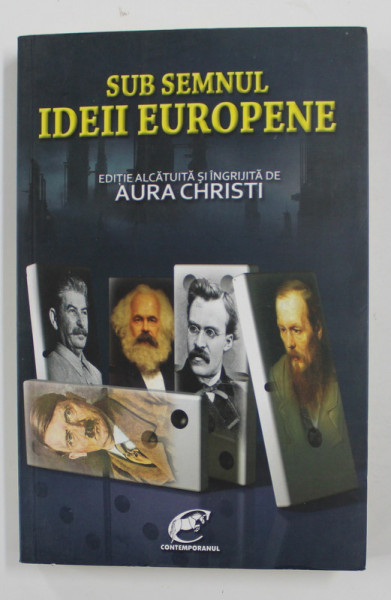 SUB SEMNUL IDEII EUROPENE , editie alcatuita de AURA CHRISTI , 2011