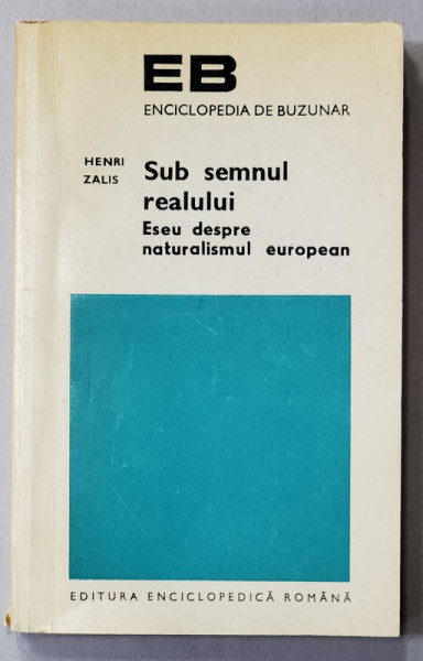 SUB SEMNUL REALULUI - ESEU DESPRE NATURALISMUL EUROPEAN de HENRI ZALIS , 1974