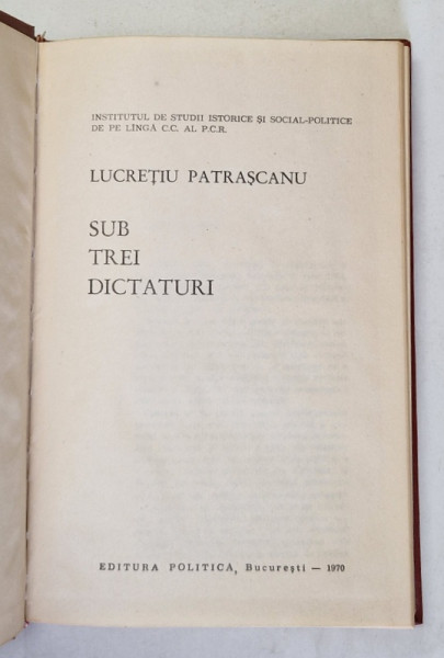 SUB TREI DICTATURI-LUCRETIU PATRASCANU,BUC.1970