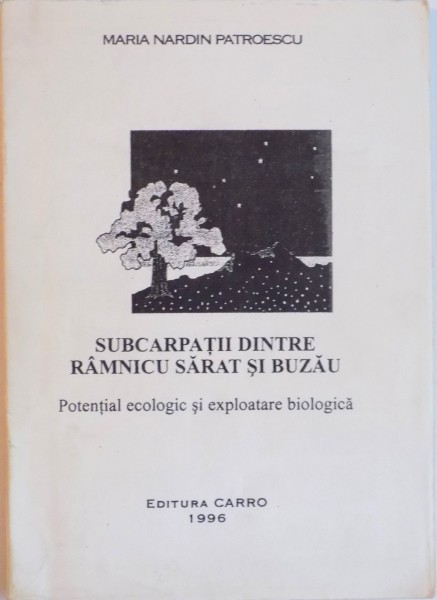 SUBCARPATII DINTRE RAMNICU SARAT SI BUZAU. POTENTIAL ECOLOGIC SI EXPLOATARE BIOLOGICA de MARIA NARDIN PATROESCU  1996