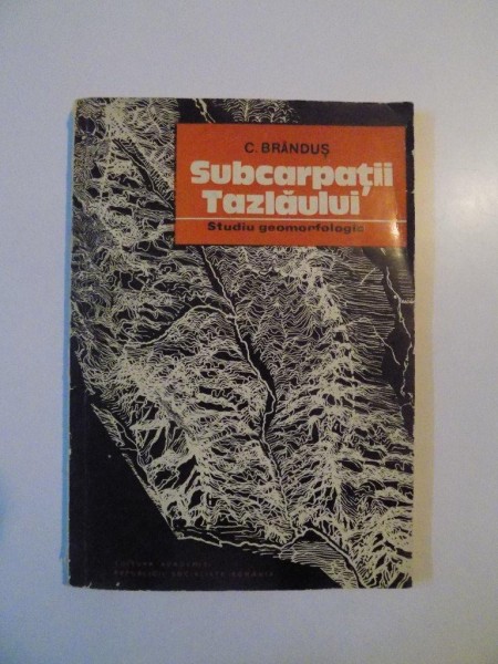 SUBCARPATII TAZLAULUI , STUDIU GEOMORFOLOGIC de C. BRANDUS , 1981