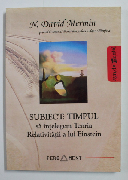 SUBIECT , TIMPUL SA INTELEGEM TEORIA RELATIVITATII A LUI EINSTEIN de N . DAVID MERMIN , 2009