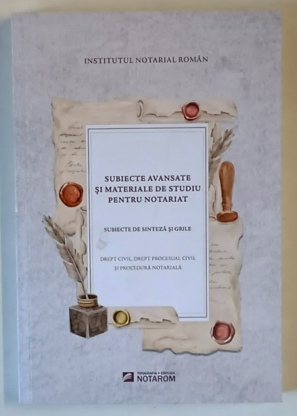 SUBIECTE AVANSATE SI MATERIALE DE STUDIU PENTRU NOTARIAT , SUBIECTE DE SINTEZA SI GRILE , DREPT CIVIL , DREPT PROCESUAL CIVIL SI PROCEDURA NOTARIALA , 2025