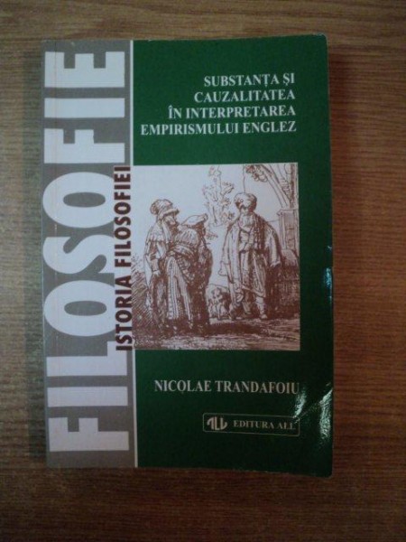 SUBSTANTA SI CAUZALITATEA IN INTERPRETAREA EMPIRISMULUI ENGLEZ ( LOCKE , BERKELEY , HUME ) ED. a II a revazuta si adaugita de NICOLAE TRANDAFOIU