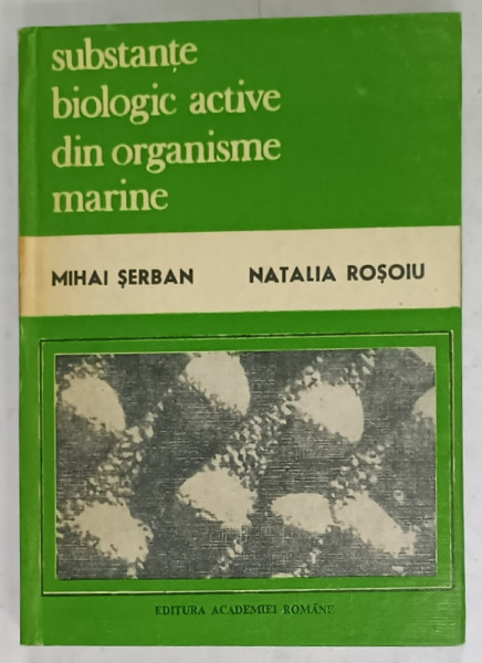SUBSTANTE BIOLOGIC ACTIVE DIN ORGANISME MARINE de MIHAI SERBAN si NATALIA ROSOIU , 1992