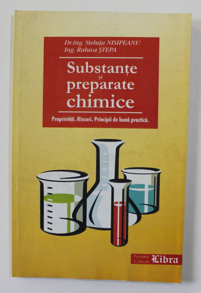 SUBSTANTE SI PREPARATE CHIMICE - PROPRIETATI , RISCURI , PRINCIPII DE BUNA PRACTICA de STELUTA NISIPEANU si RALUCA STEPA , 2003 , PREZINTA HALOURI DE APA *