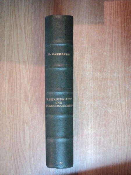 SUBSTANZBEGRIFF UND FUNKTIONSBEGRIFF , UNTERSUCHUNGEN UBER DIE GRUNDFRAGEN DER ERKENNTNISKRITIK von ERNST CASSIRER , Berlin 1923