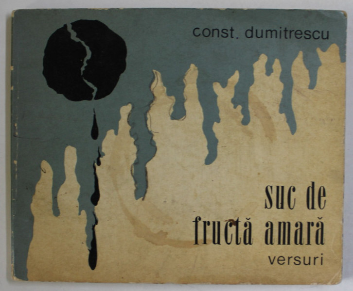 SUC DE FRUCTA AMARA , VERSURI de CONST. DUMITRESCU , 1970 , DEDICATIE *
