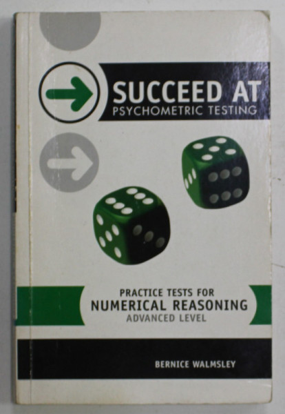 SUCCED AT PSYCHOMETRIC TESTING , PRACTICE TESTS FOR NUMERICAL REASONING , ADVANCED LEVEL by BERNICE WALMSLEY , 2004