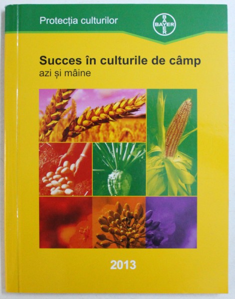 SUCCES IN CULTURILE DE CAMP - AZI SI MAINE , PROTECTIA CULTURILOR , 2013