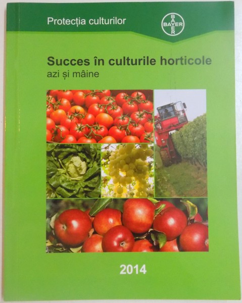 SUCCES IN CULTURILE HORTICOLE AZI SI MAINE de PROTECTIA CULTURILOR , 2014