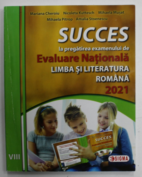 SUCCES LA PREGATIREA EXAMENULUI DE EVALUARE NATIONALA , LIMBA SI LITERATURA ROMANA  , CLASA A VIII- A de MARIANA CHEROIU ...AMALIA STOICESCU , 2021