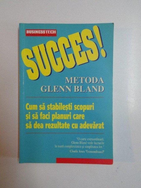 SUCCES , METODA GLENN BLAND , CUM SA STABILESTI SCOPURI SI SA FACI PLANURI CARE SA DEA REZULTATE CU ADEVARAT , 1999