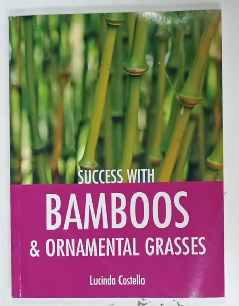 SUCCESS WITH BAMBOOS and ORNAMENTAL GRASSES by LUCINDA COSTELLO , 2008
