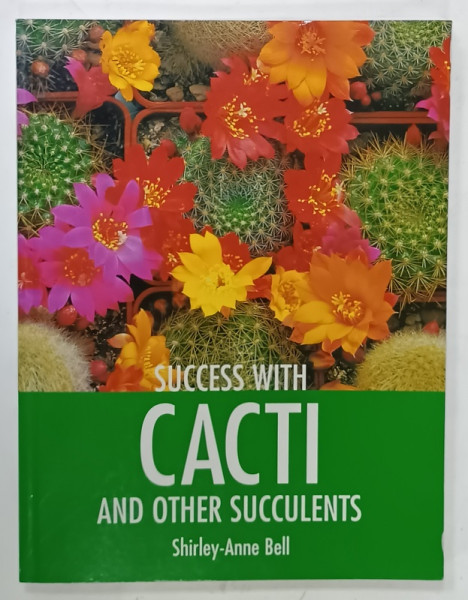 SUCCESS WITH CACTI AND OTHER SUCCULENTS by SHIRLEY - ANNE BELL , 2006