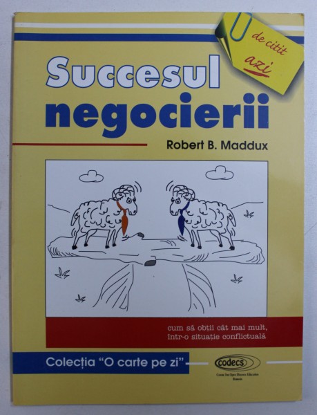 SUCCESUL NEGOCIERII - CUM SA OBTII CAT MAI MULT , INTR - O SITUATIE CONFLICTUALA de ROBERT B . MADDUX , 1998