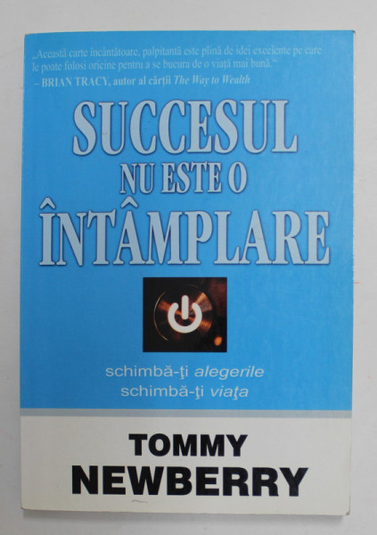 SUCCESUL NU ESTE O INTAMPLARE de TOMMY NEWBERRY , SCHIMBA - TI ALEGERILE , SCHIMBA - TI VIATA , 2009 * PREZINTA HALOURI DE APA