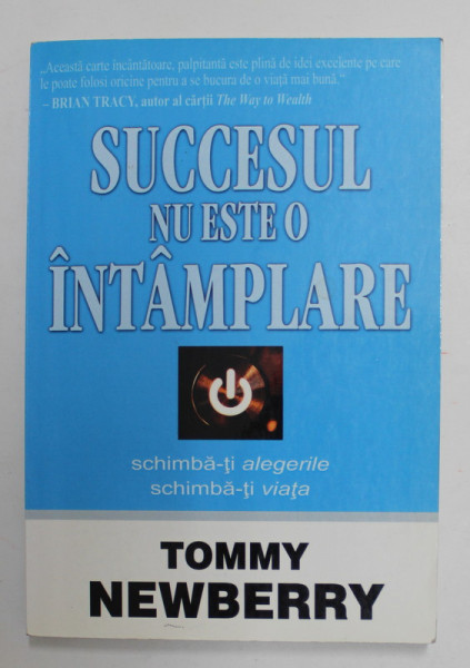 SUCCESUL NU ESTE O INTAMPLARE de TOMMY NEWBERRY , SCHIMBA - TI ALEGERILE , SCHIMBA - TI VIATA , 2009 * PREZINTA HALOURI DE APA