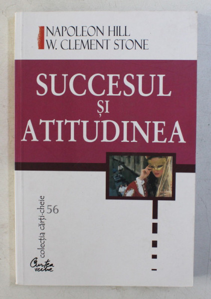 SUCCESUL SI ATITUDINEA de NAPOLEON HILL , W. STONE , 2002