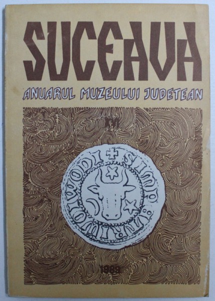 SUCEAVA  - ANUARUL MUZEULUI JUDETEAN , NR . XVI , de PAVEL BLAJ...EMIL IOAN EMANDI , 1991