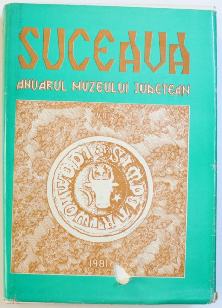 SUCEAVA - ANUARUL MUZEULUI JUDETEAN , VOLUMUL VIII , redactori OCTAV MONORANU ..EUGEN DIMITRIU , 1981 , DEDICATIE*