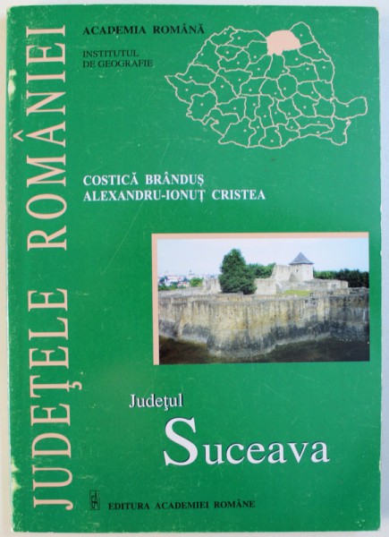SUCEAVA - SERIA JUDETELE ROMANIEI de COSTICA BRANDUS si ALEXANDRU - IONUT CRISTEA , 2013