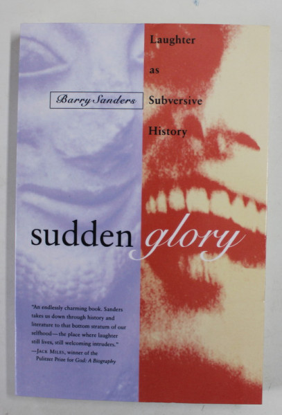 SUDDEN GLORY by BARRY SANDERS , LAUGHTER AS SUBVERSIVE HISTORY , 1995