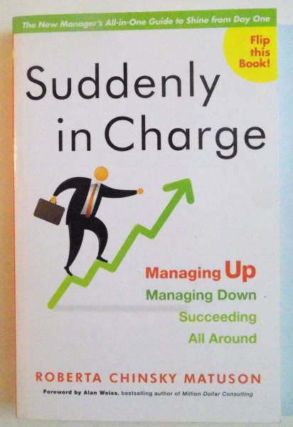 SUDDENLY IN CHARGE, MANAGING UP, MANAGING DOWN, SUCCEEDING ALL AROUND de ROBERTA CHINSKY MATUSON, 2011