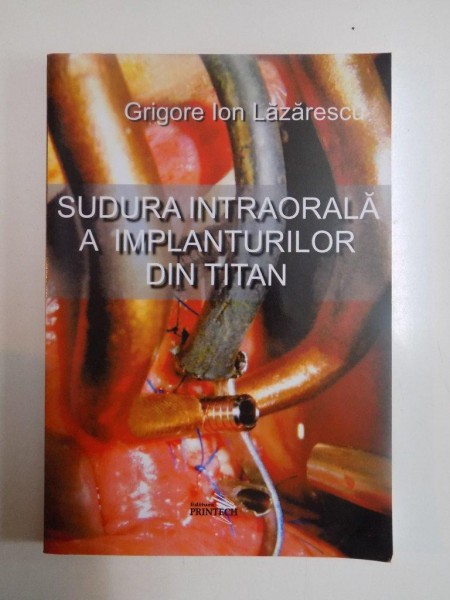 SUDURA INTRAORALA A IMPLANTURILOR DIN TITAN de GRIGORE ION LAZARESCU, 2011