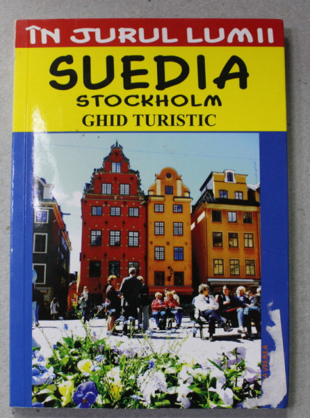 SUEDIA - STOCKHOLM - GHID TURISTIC , COLECTIA ' IN JURUL LUMII ' de SILVIA COLFESCU , 2011 , PREZINTA PETE SI HALOURI DE APA *