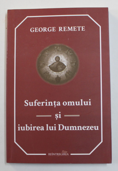 SUFERINTA OMULUI SI IUBIREA LUI DUMNEZEU - O INTRODUCERE  de GEORGE REMETE , 2017
