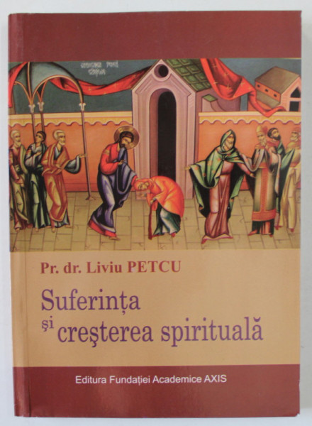 SUFERINTA SI CRESTEREA SPIRITUALA de Pr. dr. LIVIU PETCU ,  2012